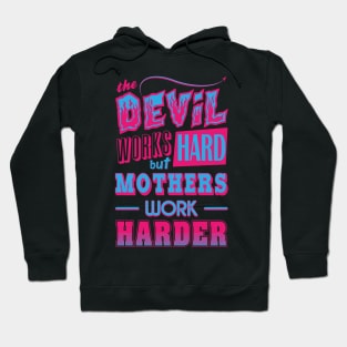 The Devil works hard but MOTHERS work harder Hoodie